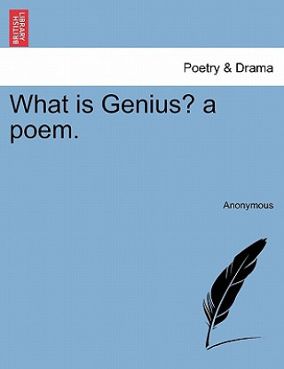 Książka What Is Genius? a Poem. Anonymous