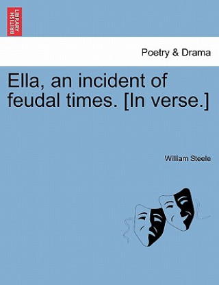 Kniha Ella, an Incident of Feudal Times. [In Verse.] Steele