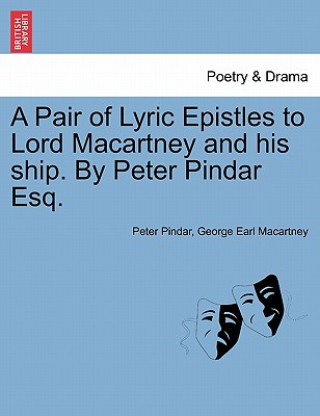 Книга Pair of Lyric Epistles to Lord Macartney and His Ship. by Peter Pindar Esq. George Earl Macartney
