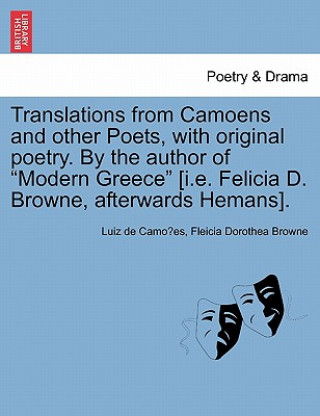 Libro Translations from Camoens and Other Poets, with Original Poetry. by the Author of Modern Greece [I.E. Felicia D. Browne, Afterwards Hemans]. Fleicia Dorothea Browne