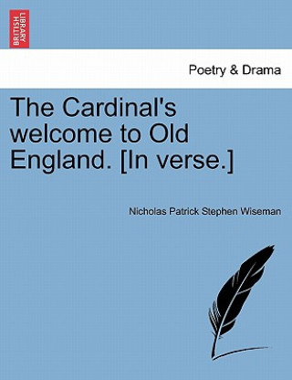 Könyv Cardinal's Welcome to Old England. [in Verse.] Nicholas Patrick Stephen Wiseman