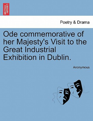 Książka Ode Commemorative of Her Majesty's Visit to the Great Industrial Exhibition in Dublin. Anonymous