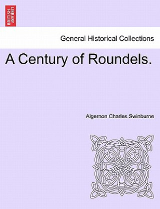 Knjiga Century of Roundels. Algernon Charles Swinburne