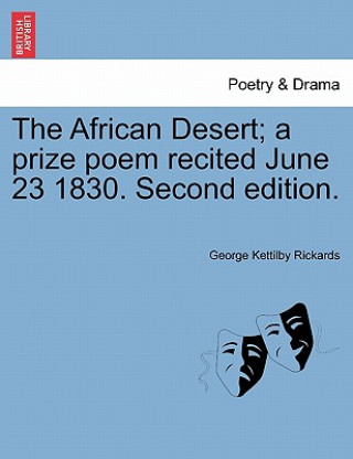 Könyv African Desert; A Prize Poem Recited June 23 1830. Second Edition. George Kettilby Rickards