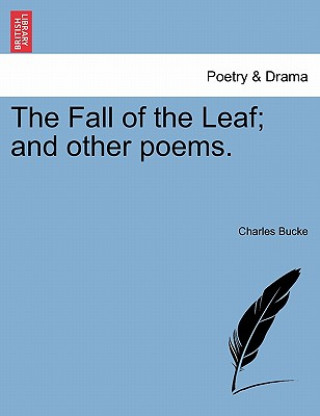 Knjiga Fall of the Leaf; And Other Poems. Charles Bucke