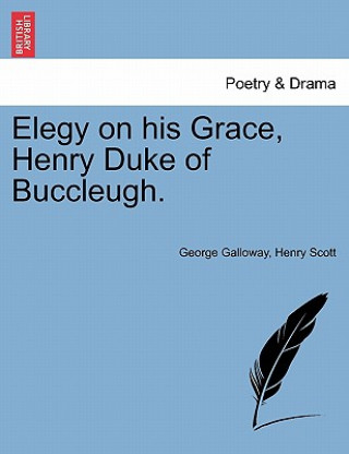 Libro Elegy on His Grace, Henry Duke of Buccleugh. Henry Scott