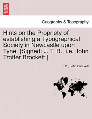 Knjiga Hints on the Propriety of Establishing a Typographical Society in Newcastle Upon Tyne. [signed John Brockett