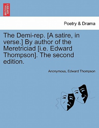 Книга Demi-Rep. [a Satire, in Verse.] by Author of the Meretriciad [i.E. Edward Thompson]. the Second Edition. Thompson