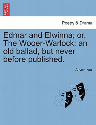Knjiga Edmar and Elwinna; Or, the Wooer-Warlock Anonymous