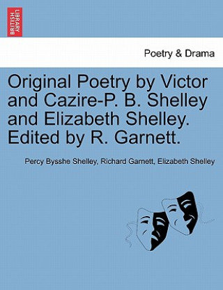 Carte Original Poetry by Victor and Cazire-P. B. Shelley and Elizabeth Shelley. Edited by R. Garnett. Elizabeth Shelley