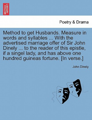 Kniha Method to Get Husbands. Measure in Words and Syllables ... with the Advertised Marriage Offer of Sir John Dinely ... to the Reader of This Epistle, If John Dinely