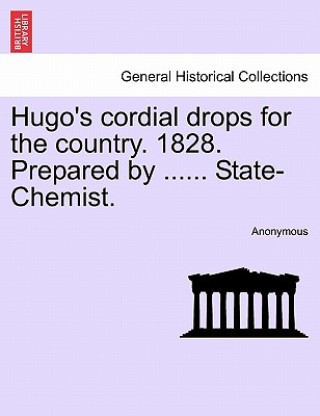 Knjiga Hugo's Cordial Drops for the Country. 1828. Prepared by ...... State-Chemist. Anonymous