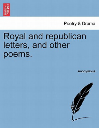 Könyv Royal and Republican Letters, and Other Poems. Anonymous