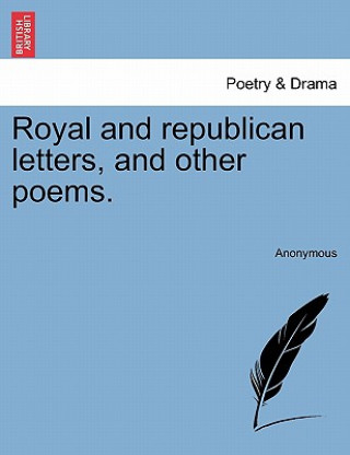 Knjiga Royal and Republican Letters, and Other Poems. Anonymous