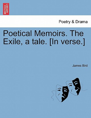Carte Poetical Memoirs. the Exile, a Tale. [In Verse.] James Bird
