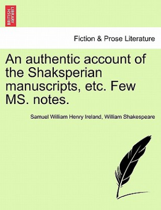 Książka Authentic Account of the Shaksperian Manuscripts, Etc. Few Ms. Notes. William Shakespeare