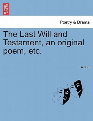Carte Last Will and Testament, an Original Poem, Etc. A Burr