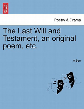 Libro Last Will and Testament, an Original Poem, Etc. A Burr