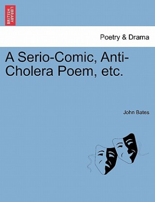 Kniha Serio-Comic, Anti-Cholera Poem, Etc. John Bates
