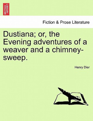 Książka Dustiana; Or, the Evening Adventures of a Weaver and a Chimney-Sweep. Henry Dier