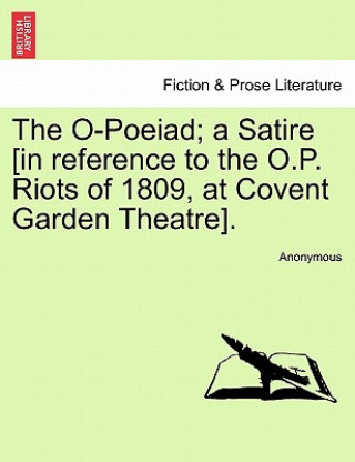 Kniha O-Poeiad; A Satire [in Reference to the O.P. Riots of 1809, at Covent Garden Theatre]. Anonymous