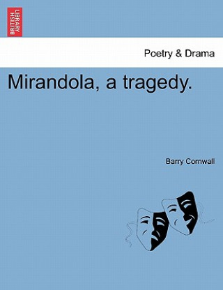 Carte Mirandola, a Tragedy. Second Edition Barry Cornwall