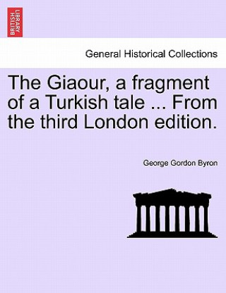 Buch Giaour, a Fragment of a Turkish Tale ... from the Third London Edition. Lord George Gordon Byron