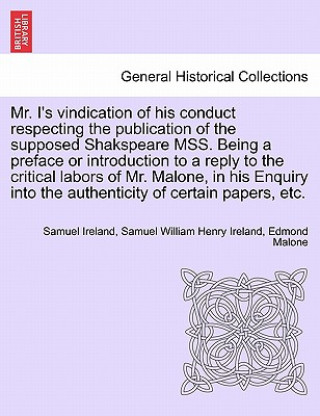 Książka Mr. I's Vindication of His Conduct Respecting the Publication of the Supposed Shakspeare Mss. Being a Preface or Introduction to a Reply to the Critic Edmond Malone