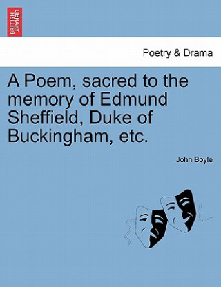 Kniha Poem, Sacred to the Memory of Edmund Sheffield, Duke of Buckingham, Etc. John Boyle