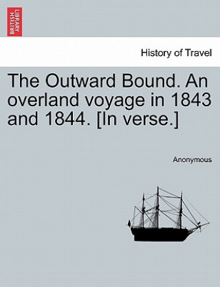 Livre Outward Bound. an Overland Voyage in 1843 and 1844. [in Verse.] Anonymous