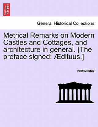 Book Metrical Remarks on Modern Castles and Cottages, and Architecture in General. [the Preface Signed Anonymous