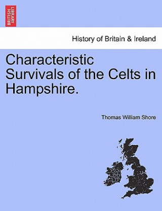 Kniha Characteristic Survivals of the Celts in Hampshire. Thomas William Shore