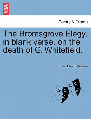 Книга Bromsgrove Elegy, in Blank Verse, on the Death of G. Whitefield. John Baptist Fellows