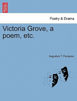 Book Victoria Grove, a Poem, Etc. Augustus T Pecqueur