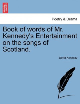 Carte Book of Words of Mr. Kennedy's Entertainment on the Songs of Scotland. David Kennedy