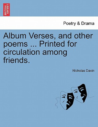 Carte Album Verses, and Other Poems ... Printed for Circulation Among Friends. Nicholas Davin