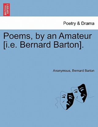 Könyv Poems, by an Amateur [I.E. Bernard Barton]. Bernard Barton