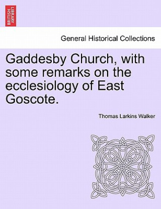 Carte Gaddesby Church, with Some Remarks on the Ecclesiology of East Goscote. Thomas Larkins Walker