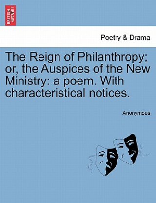 Carte Reign of Philanthropy; Or, the Auspices of the New Ministry Anonymous