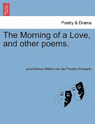 Carte Morning of a Love, and Other Poems. Joost Marius Willem Van Der Po Schwartz