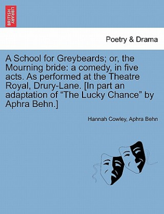 Carte School for Greybeards; Or, the Mourning Bride Aphra Behn