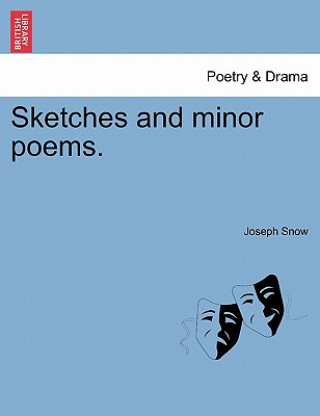 Könyv Sketches and Minor Poems. Joseph Snow