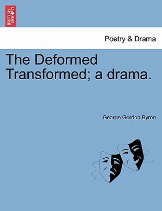 Knjiga Deformed Transformed; A Drama. Lord George Gordon Byron