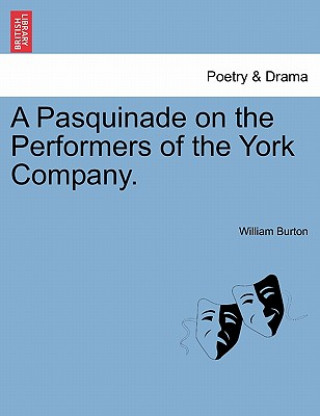 Könyv Pasquinade on the Performers of the York Company. William Burton