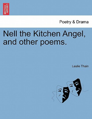 Kniha Nell the Kitchen Angel, and Other Poems. Leslie Thain