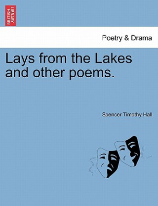Carte Lays from the Lakes and Other Poems. Spencer Timothy Hall