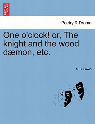 Buch One O'Clock! Or, the Knight and the Wood Daemon, Etc. M G Lewis