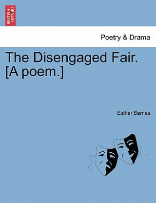 Carte Disengaged Fair. [a Poem.] Esther Barnes