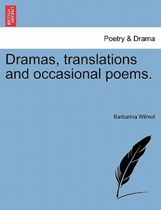 Book Dramas, Translations and Occasional Poems. Barbarina Wilmot