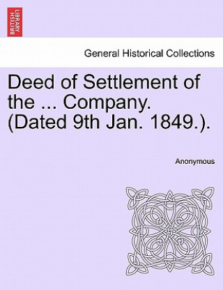 Carte Deed of Settlement of the ... Company. (Dated 9th Jan. 1849.). Anonymous